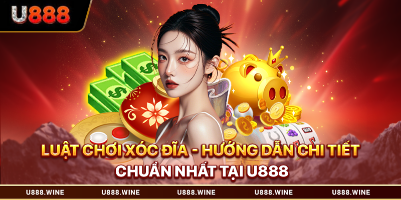 Luật Chơi Xóc Đĩa - Hướng Dẫn Chi Tiết Chuẩn Nhất Tại U888 Luật chơi xóc đĩa