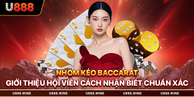 Nhóm Kéo Baccarat - Giới Thiệu Cách Nhận Biết Chuẩn Xác 2026 Nhóm kéo baccarat